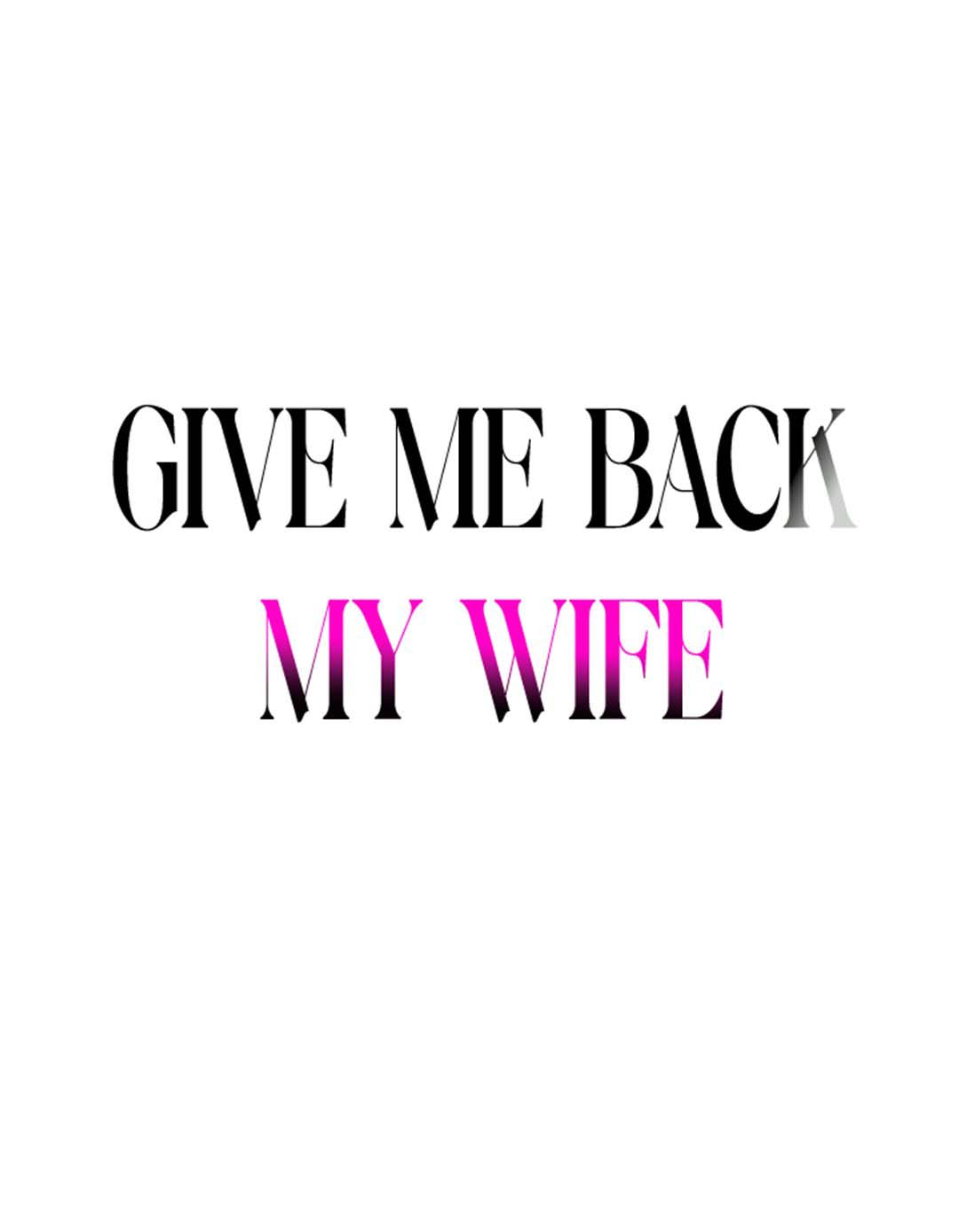 Give me back my wife